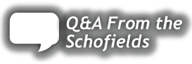 Q and A From the Schofields
